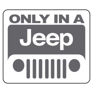 Only In A Jeep Sticker (Grey)